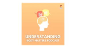 Understanding Body Matters Podcast